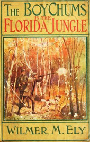 [Gutenberg 43875] • The Boy Chums in the Florida Jungle / or, Charlie West and Walter Hazard with the Seminole Indians